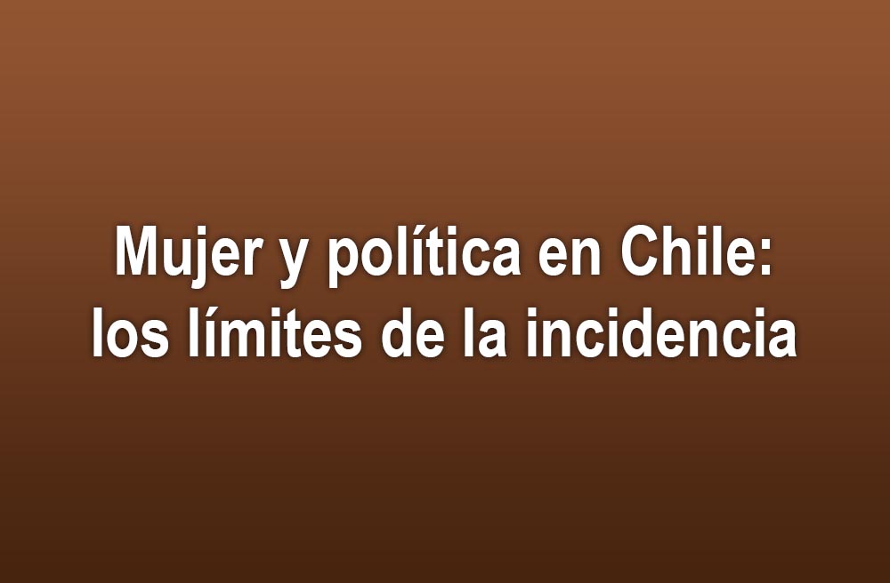 Mujer y política en Chile: los límites de la incidencia